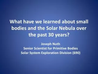 What have we learned about small bodies and the Solar Nebula over the past 30 years?