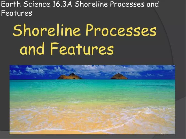 earth science 16 3a shoreline processes and features