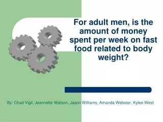 For adult men, is the amount of money spent per week on fast food related to body weight?