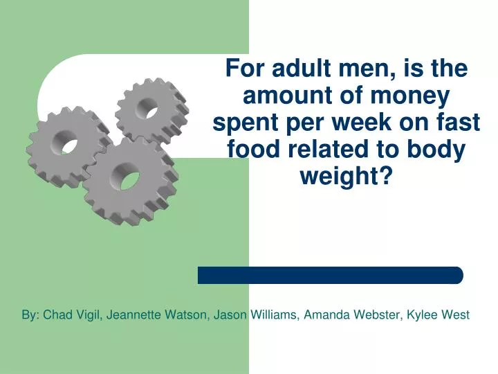 for adult men is the amount of money spent per week on fast food related to body weight