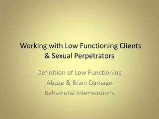 Working with Low Functioning Clients &amp; Sexual Perpetrators