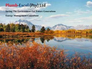 Plumb - Excel (Pty) Ltd Saving The Environment For Future Generations Energy Management Consultant