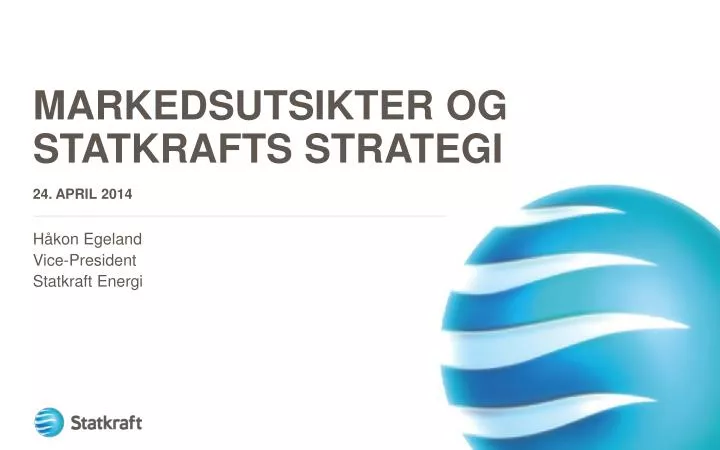 markedsutsikter og statkrafts strategi 24 april 2014