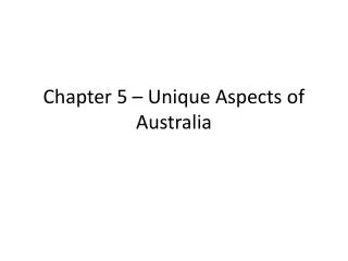Chapter 5 – Unique Aspects of Australia