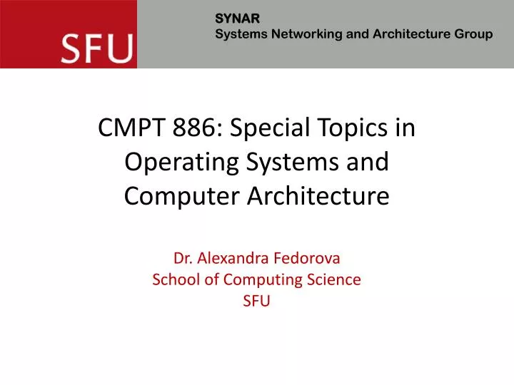 cmpt 886 special topics in operating systems and computer architecture