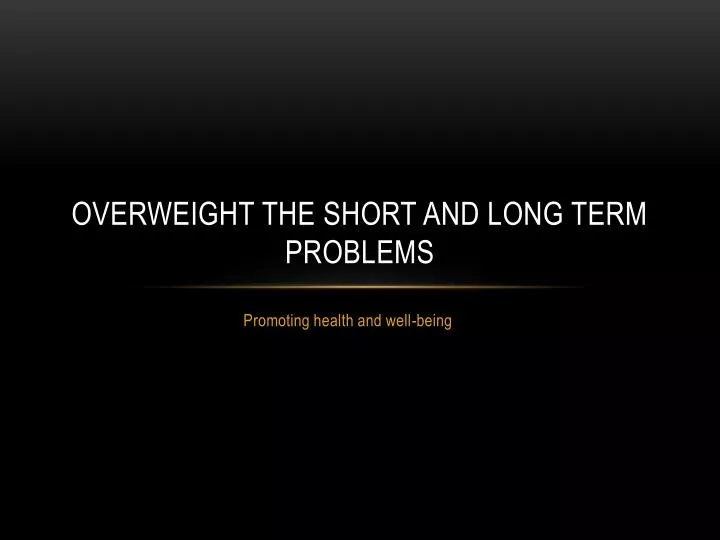 overweight the short and long term problems