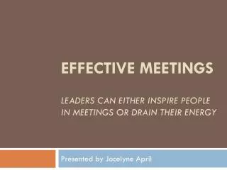 Effective Meetings Leaders can Either Inspire People in Meetings or Drain Their Energy