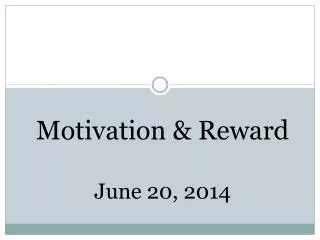 Motivation &amp; Reward June 20, 2014