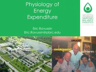 Physiology of Energy Expenditure Eric Ravussin Eric.Ravussin@pbrc.edu