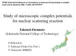 Study of microscopic complex potentials for nuclear scattering reaction - slide 1