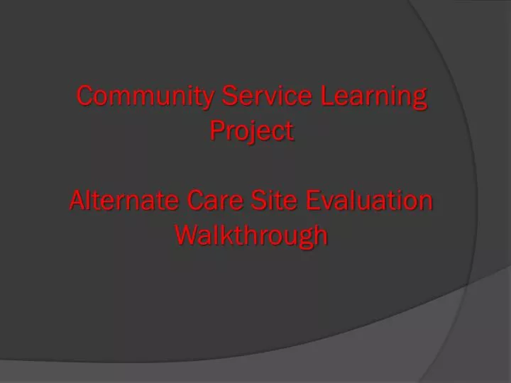 community service learning project alternate care site evaluation walkthrough