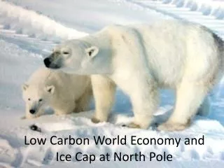 Low Carbon World Economy and Ice Cap at North Pole