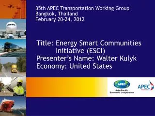 Title: Energy Smart Communities Initiative (ESCI) Presenter’s Name : Walter Kulyk Economy : United States