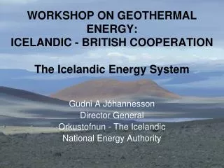 WORKSHOP ON GEOTHERMAL ENERGY: ICELANDIC - BRITISH COOPERATION The Icelandic Energy System