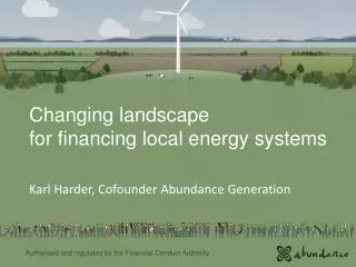 Changing landscape for financing local energy systems Karl Harder, Cofounder Abundance Generation