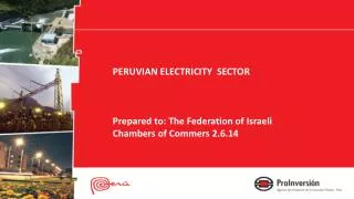 PERUVIAN ELECTRICITY SECTOR Prepared to: The Federation of Israeli Chambers of Commers 2.6.14