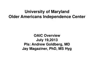 OAIC Overview July 19,2013 PIs: Andrew Goldberg, MD Jay Magaziner, PhD, MS Hyg