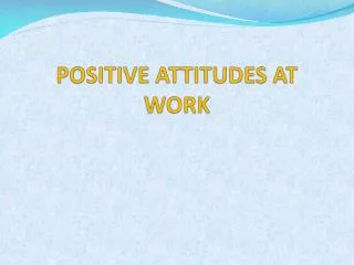 POSITIVE ATTITUDES AT WORK