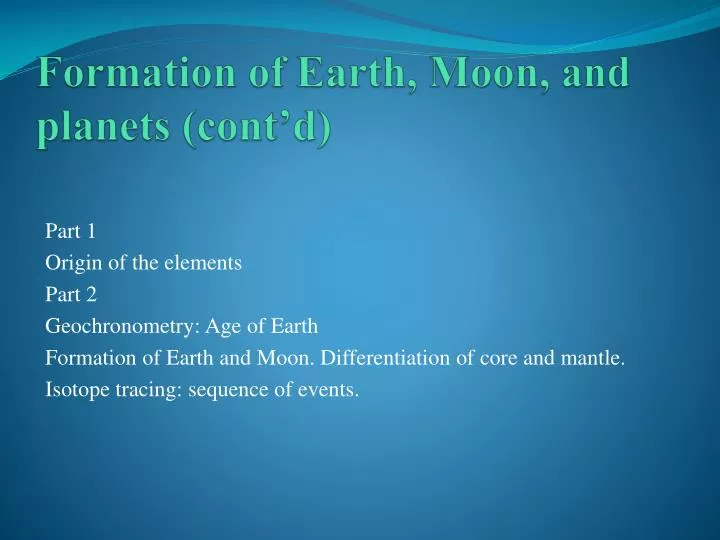 formation of earth moon and planets cont d