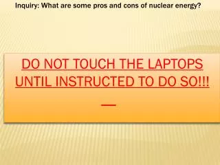 DO NOT TOUCH THE LAPTOPS UNTIL INSTRUCTED TO DO SO!!! __