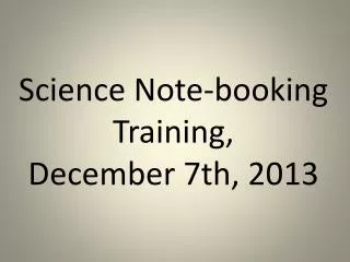 Science Note-booking Training, December 7th, 2013
