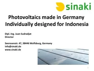 Photovoltaics made in Germany Individually designed for Indonesia Dipl.- Ing . Juan Sudradjat Director Seerosenstr .