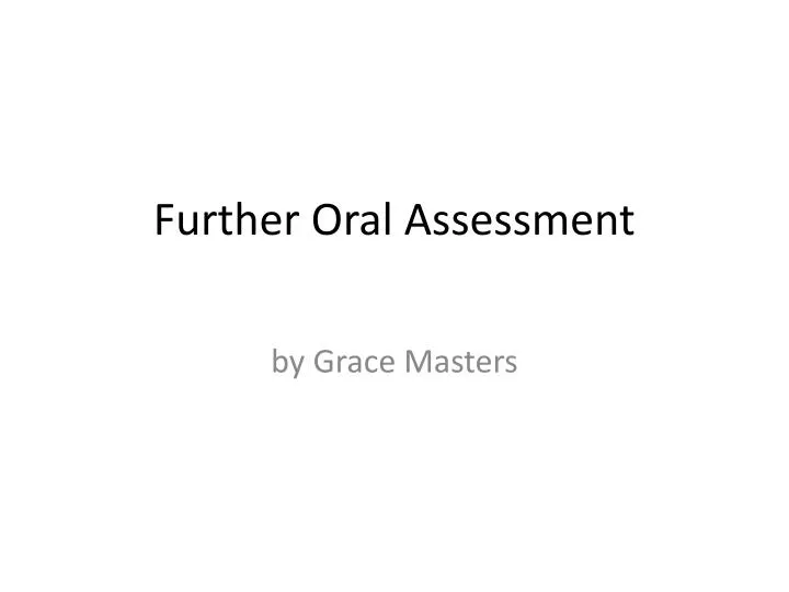further oral assessment