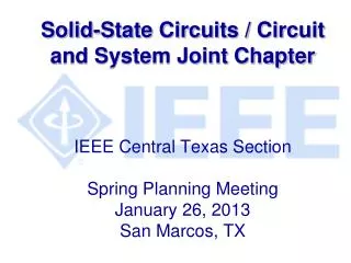 Solid-State Circuits / Circuit and System Joint Chapter IEEE Central Texas Section Spring Planning Meeting January 26,