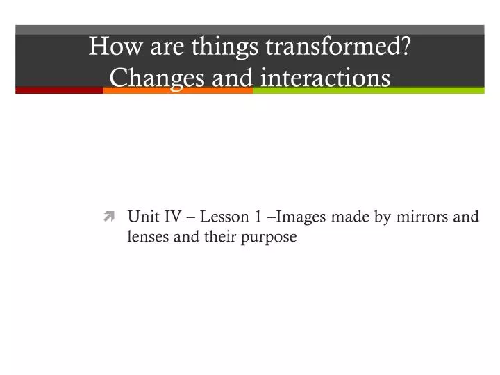 how are things transformed changes and interactions