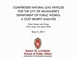COMPRESSED NATURAL GAS VEHICLES FOR THE CITY OF MILWAUKEE'S DEPARTMENT OF PUBLIC WORKS: A COST BENEFIT ANALYSIS