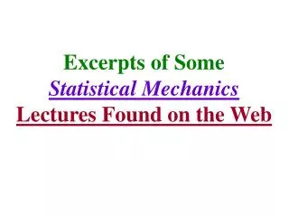 Excerpts of Some Statistical Mechanics Lectures Found on the Web