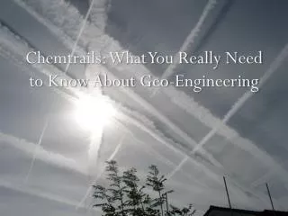 Chemtrails: What You Really Need to Know About Geo-Engineering