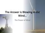 The Answer is Blowing in the Wind… - slide 1