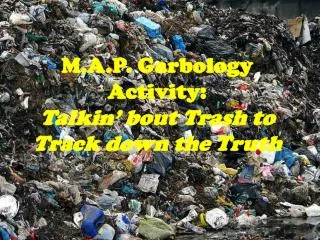 M.A.P. Garbology Activity: Talkin ’ bout Trash to Track down the Truth