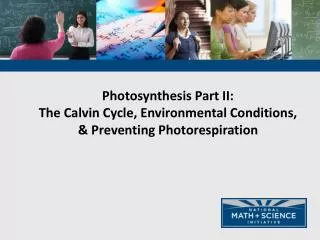 Photosynthesis Part II: The Calvin Cycle, Environmental Conditions, &amp; Preventing Photorespiration