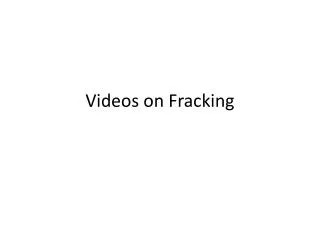 Videos on Fracking