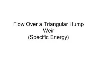 Flow Over a Triangular Hump Weir (Specific Energy)