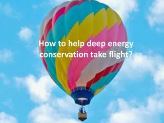 How to help deep energy conservation take flight?