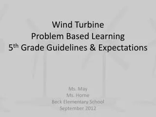 Wind Turbine Problem Based Learning 5 th Grade Guidelines &amp; Expectations