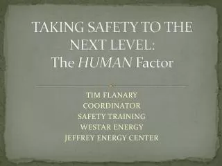 TAKING SAFETY TO THE NEXT LEVEL: The HUMAN Factor