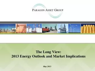 The Long View: 2013 Energy Outlook and Market Implications