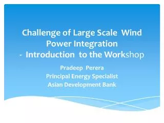 Challenge of Large Scale Wind Power Integration - Introduction to the Work shop