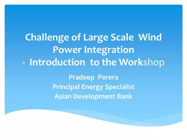 challenge of large scale wind power integration introduction to the work shop