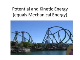 Potential and Kinetic Energy (equals Mechanical Energy)