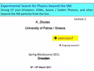 Experimental Search for Physics beyond the SM: Strong CP (non-)Violation, EDMs , Axions / hidden Photons, and other be