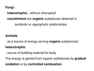 Fungi : heterotrophic , without chlorophyll nourishment are organic substances obtained in 	symbiotic or saprophy