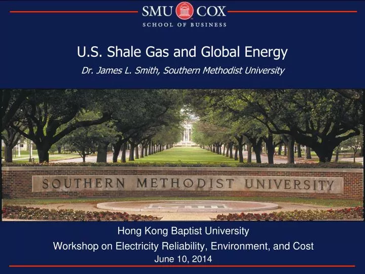 u s shale gas and global energy dr james l smith southern methodist university