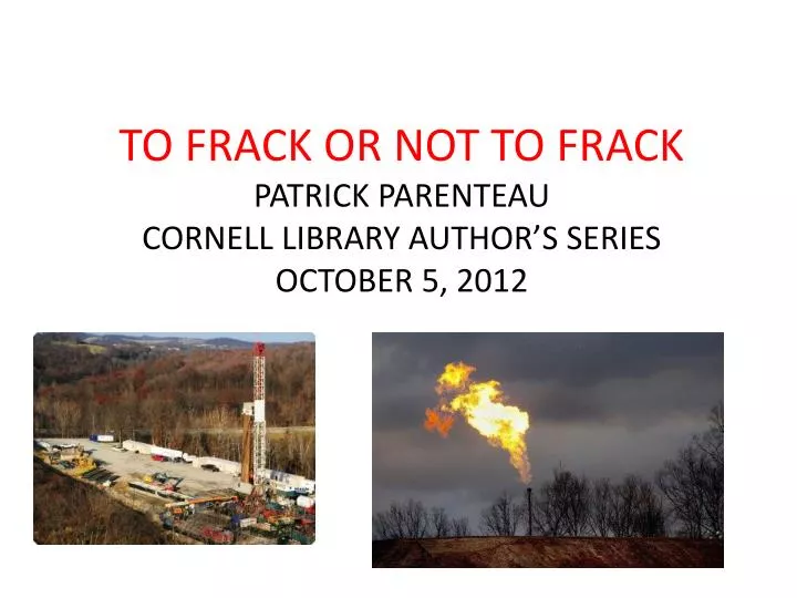 to frack or not to frack patrick parenteau cornell library author s series october 5 2012