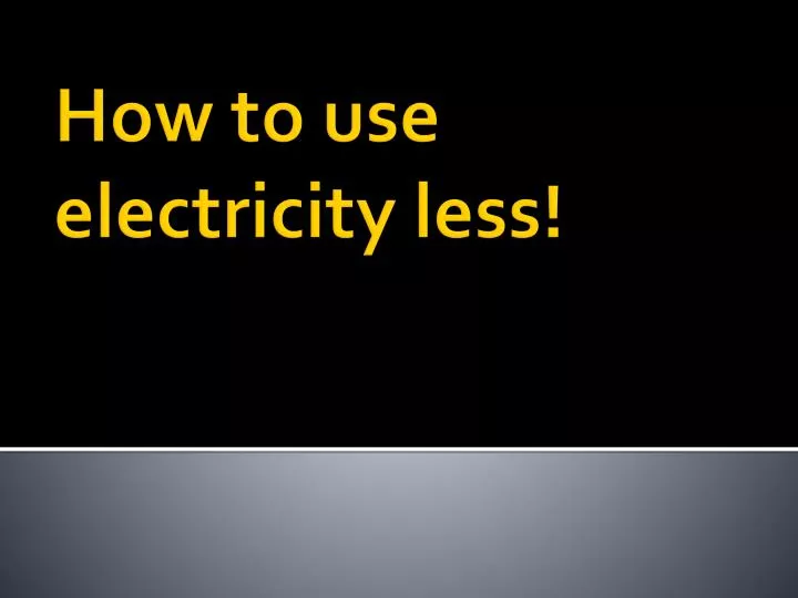 how to use electricity less