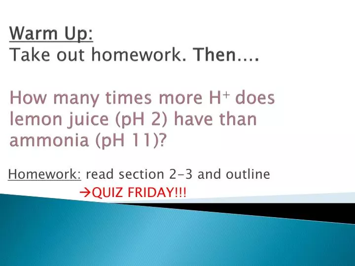 warm up take out homework then how many times more h does lemon juice ph 2 have than ammonia ph 11